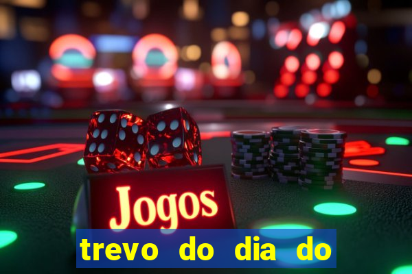 trevo do dia do jogo do bicho